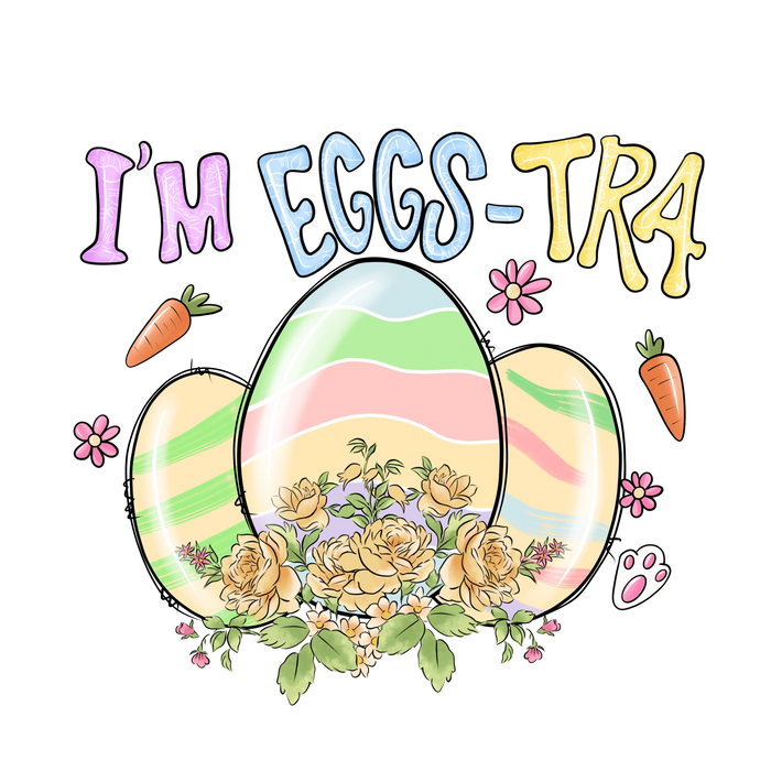 I'm Eggs-Tra Easter Design pressed on a garment