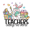 Teacher Change the World Easter Design | DTF Dallas