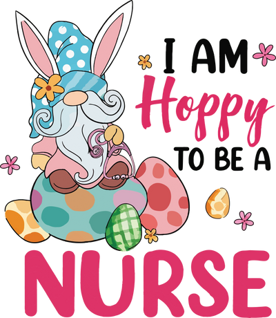 I Am Hoppy to Be a Nurse Easter Gnome Design | DTF Dallas - DTF Dallas 