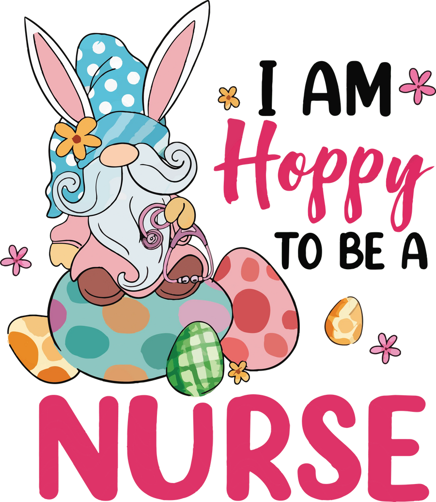 I Am Hoppy to Be a Nurse Easter Gnome Design | DTF Dallas