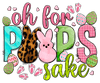 Oh For Peeps Sake Easter Leopard Design - DTF Ready To Press