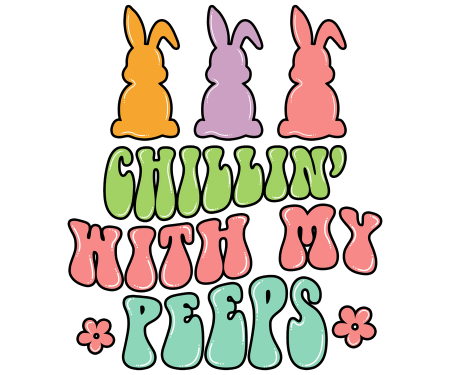 Chillin with My Peeps Easter Cute Bunny Design | DTF Dallas