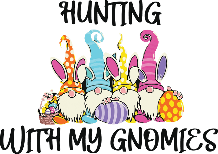 Hunting with My Gnomeis Easter Design Springtime Collection pressed on a garment