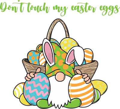 Don't Touch My Easter Eggs Design - DTF Ready To Press - DTF Dallas 