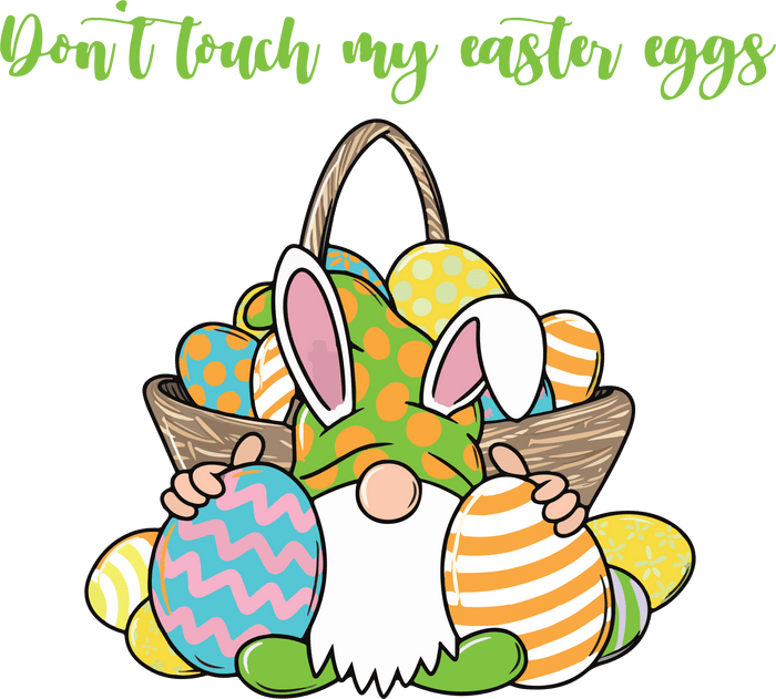 Don't Touch My Easter Eggs Design pressed on a garment