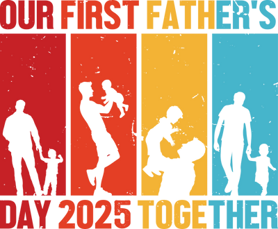 Our First Father's Day 2025 Together Design | DTF Dallas - DTF Dallas 