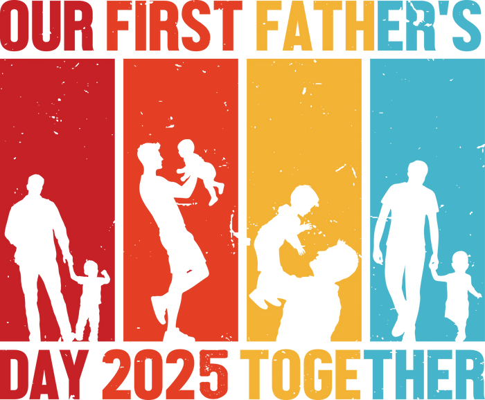 Our First Father's Day 2025 Together Design pressed on a garment