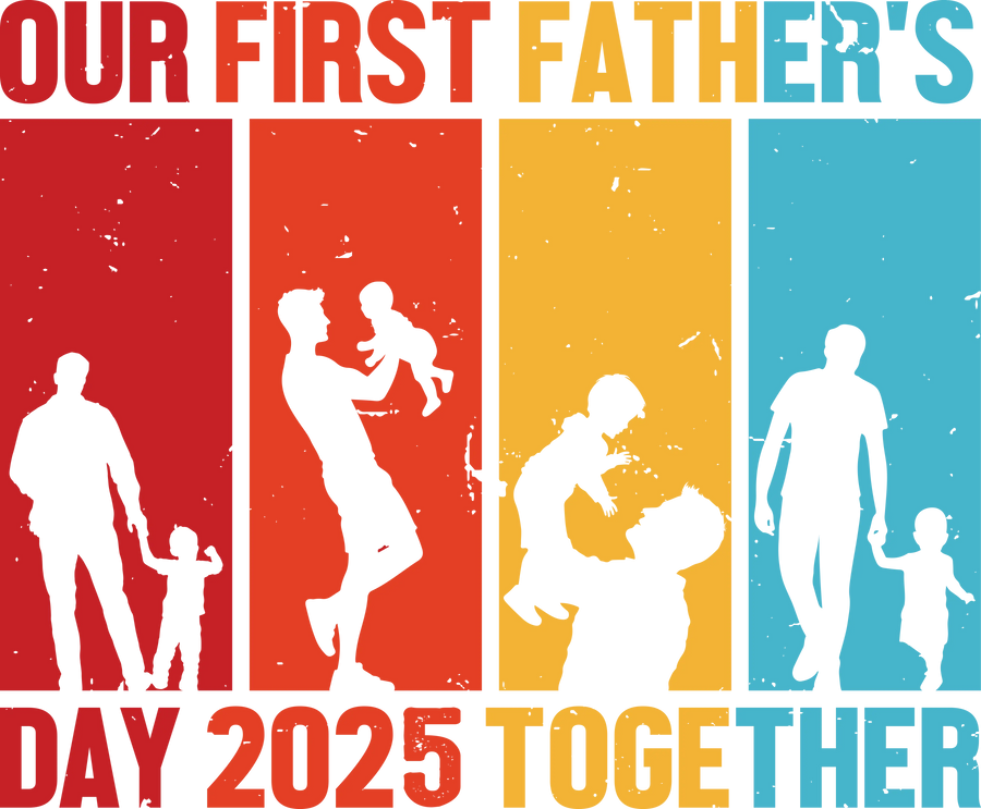 Our First Father's Day 2025 Together Design | DTF Dallas