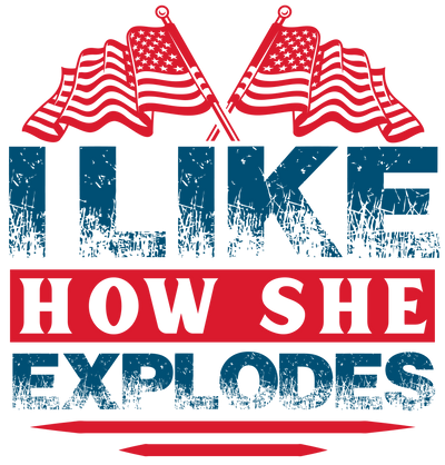 I Like How She Explodes 4th of July Design | DTF Dallas - DTF Dallas 