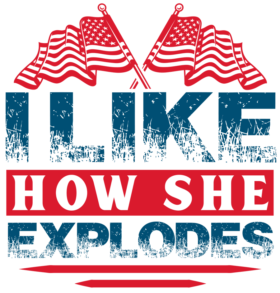I Like How She Explodes 4th of July Design | DTF Dallas