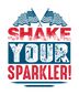 Shake Your Sparkler 4th of July Design | DTF Dallas