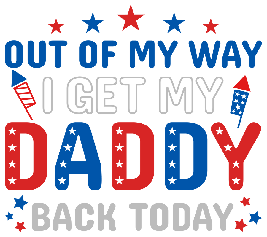 Out of My Way I Get My Daddy Back Today Design | DTF Dallas