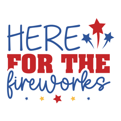Here For The Fireworks Design - DTF Ready To Press - DTF Dallas 