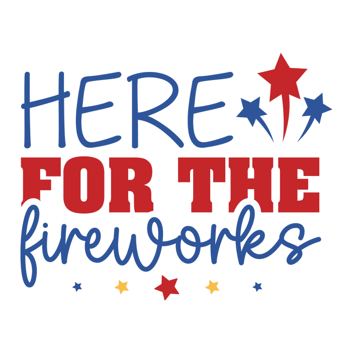 Here For The Fireworks Design pressed on a garment