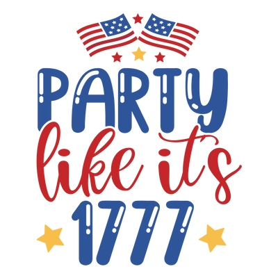 Party Like It's 1777 Design - DTF Ready To Press - DTF Dallas 