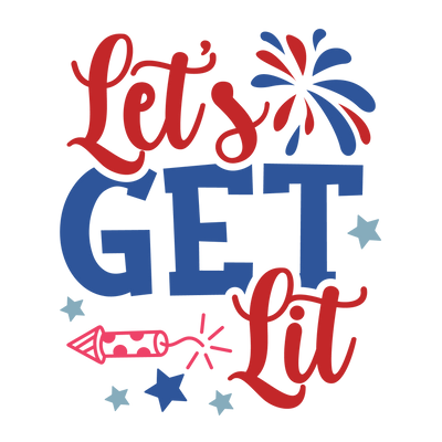 Let's Get Lit 4th Of July Design - DTF Ready To Press - DTF Dallas 