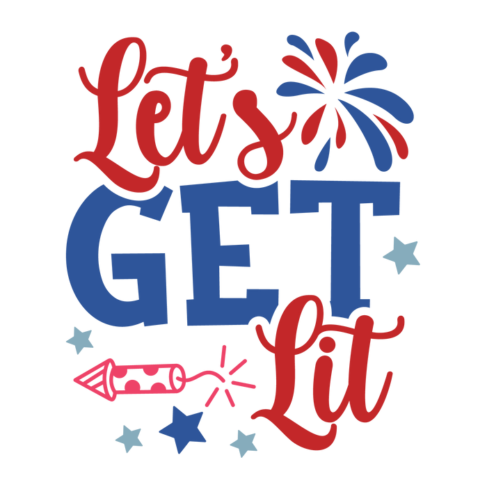 Let's Get Lit 4th Of July Design pressed on a garment