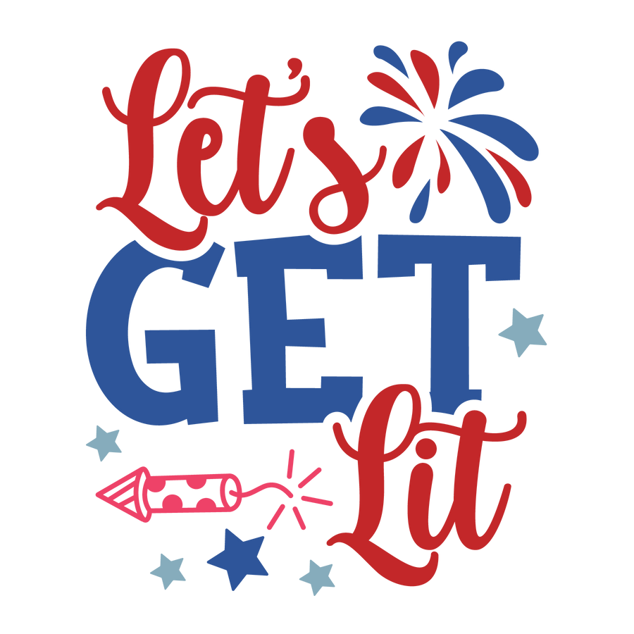 Let's Get Lit 4th Of July Design - DTF Ready To Press