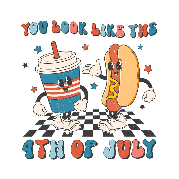 You Look Like the 4th of July Design pressed on a garment