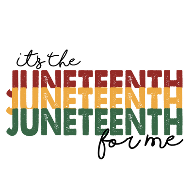 It's The Juneteenth For Me Design - DTF Ready To Press - DTF Dallas 
