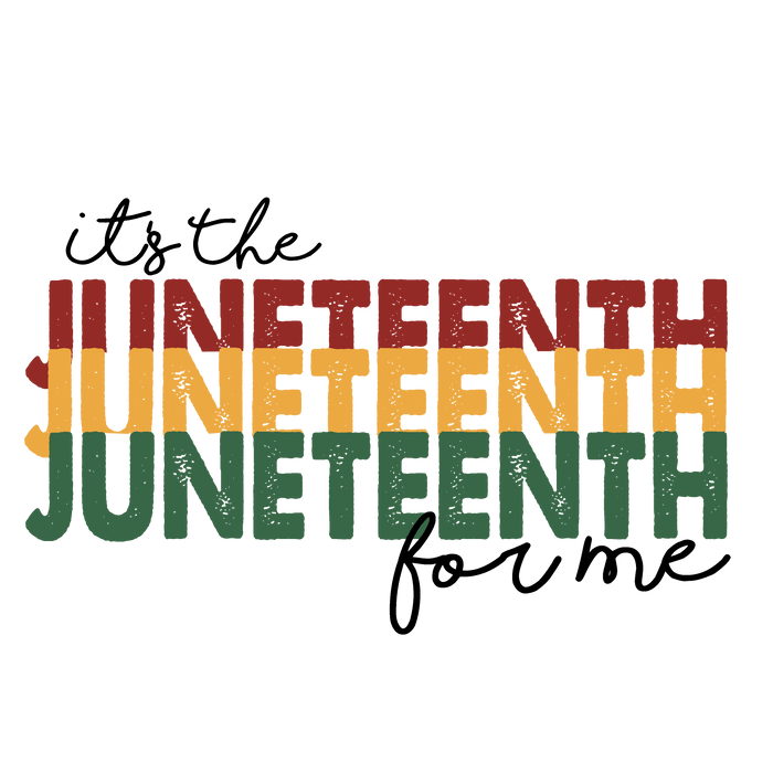 It's The Juneteenth For Me Design pressed on a garment