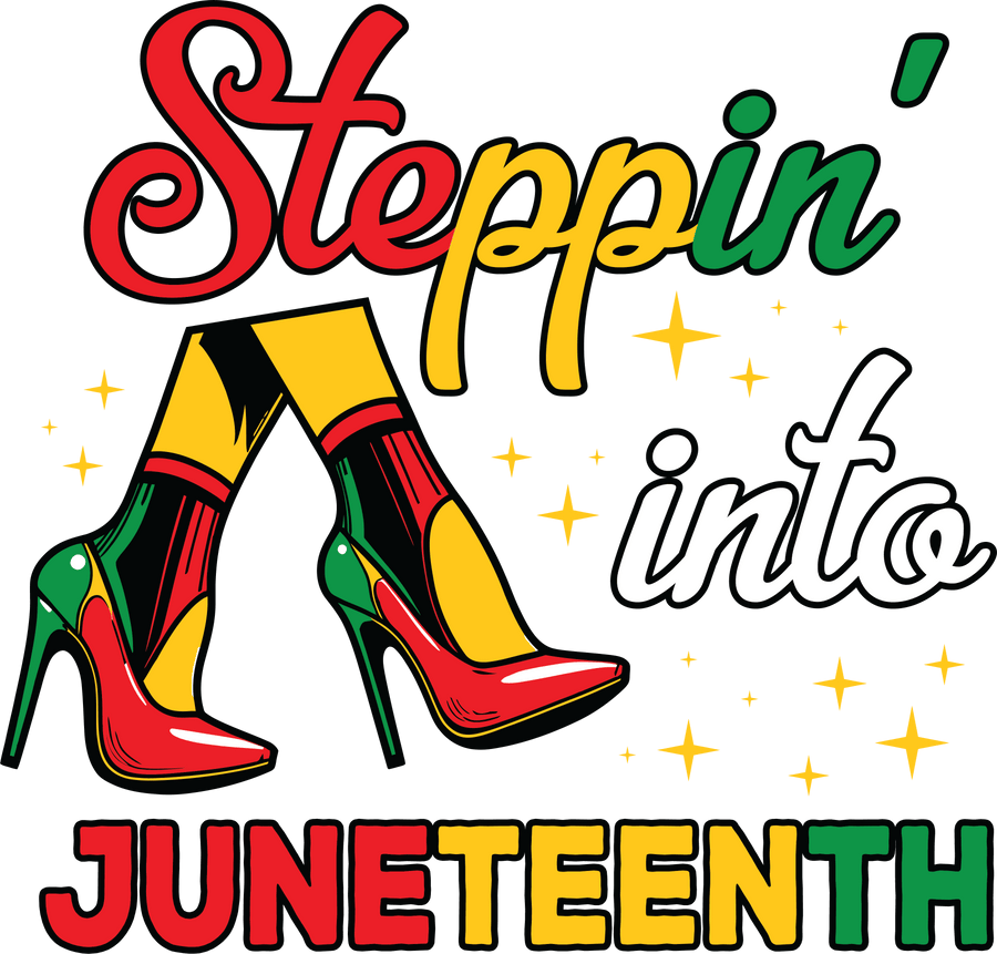 Steppin' Into Juneteenth Design - DTF Ready To Press