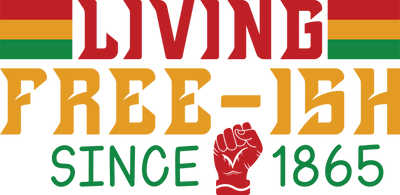 Living Free-ish Juneteenth Design - DTF Ready To Press - DTF Dallas 