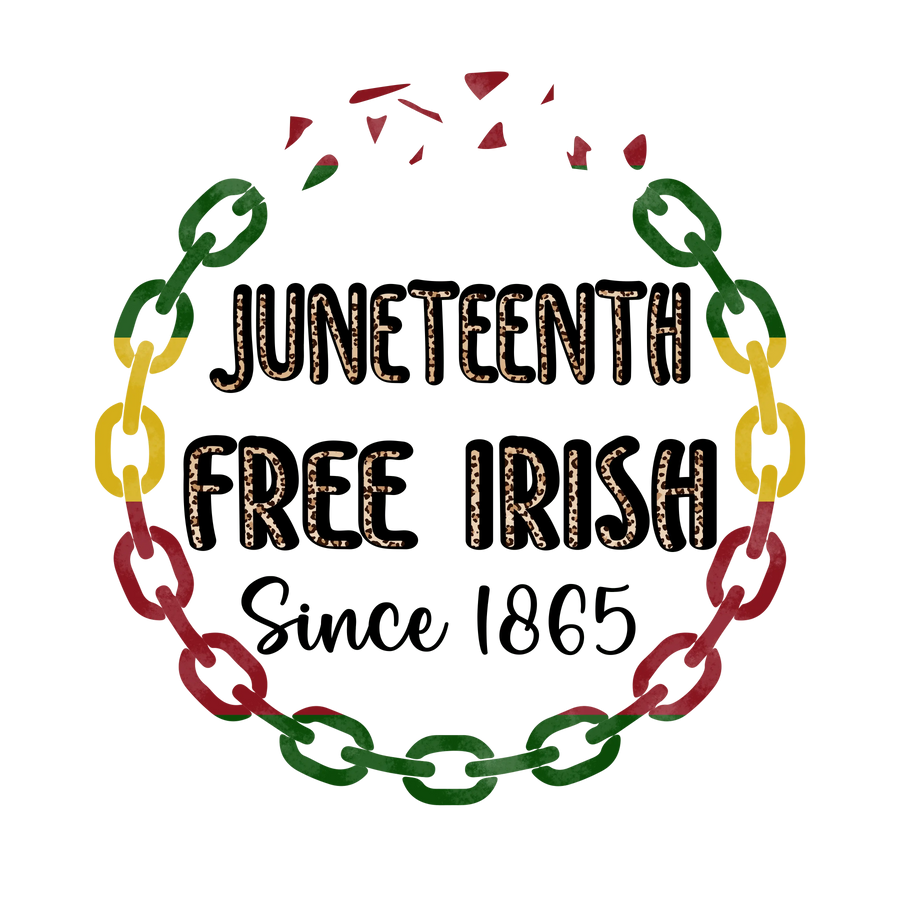 Juneteenth Free Irish Design - DTF Ready To Press