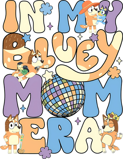 In My Bluey Mom Era Design - DTF Ready To Press - DTF Dallas 