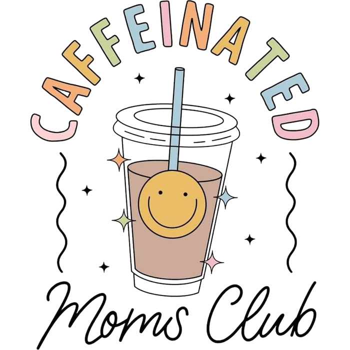 Caffeinated Moms Club Design pressed on a garment