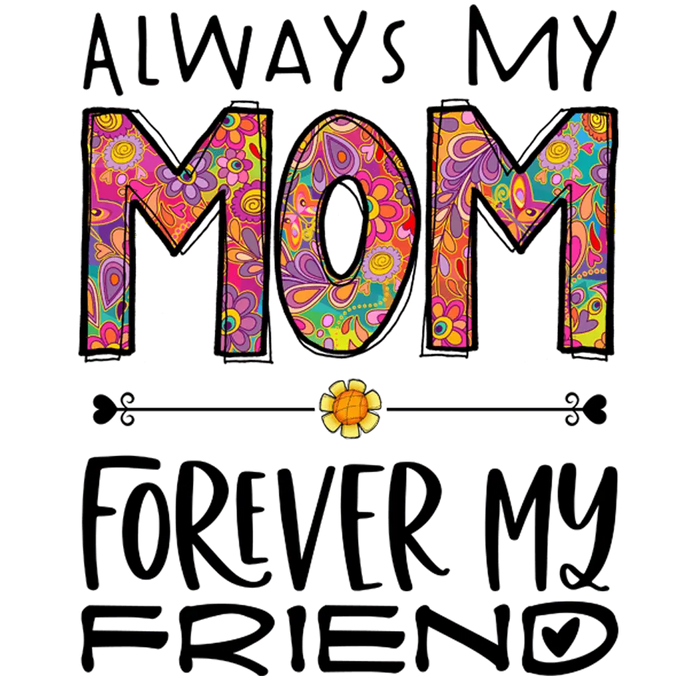 My Mom Forever My Friend Design pressed on a garment