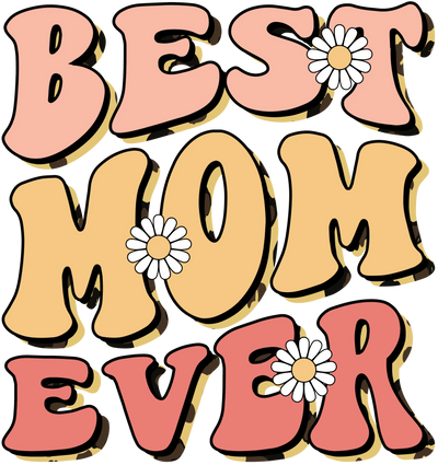 Funny Best Mom Ever Design - DTF Ready To Press - DTF Dallas 