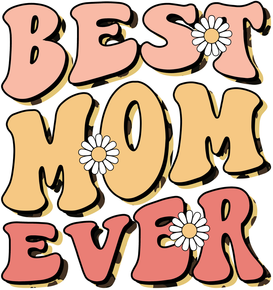 Funny Best Mom Ever Design - DTF Ready To Press