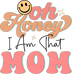 I Am That Mom Design DTF-Ready to Press (V1) | DTF Dallas