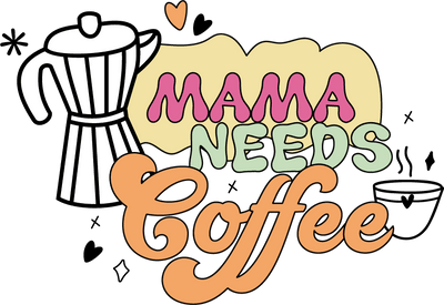 Mama Needs Coffee DTF Design Ready to Press V1 | DTF Dallas - DTF Dallas 