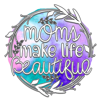 Moms Make Life Beatiful Design - DTF Ready To Press - DTF Dallas 