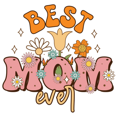 Best Mom Ever Design DTF-Ready to Press (V2) | DTF Dallas - DTF Dallas 