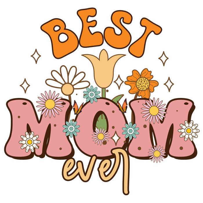 Best Mom Ever Design  (V2) pressed on a garment