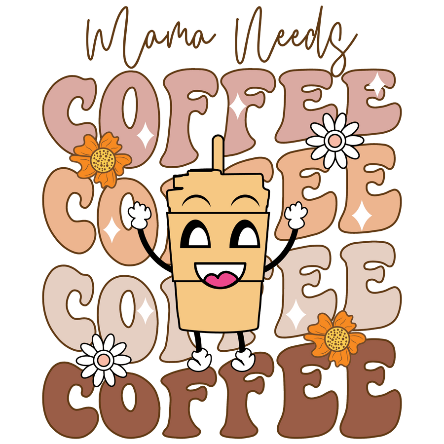 Mama Needs Coffee DTF Design - Ready to Press | DTF Dallas