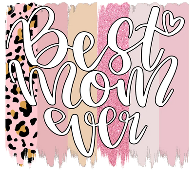 Cute Best Mom Ever Design - DTF Ready To Press - DTF Dallas 