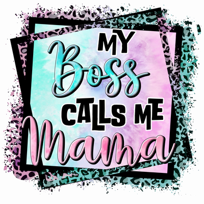 My Boss Calls Me Mama Design - DTF Ready To Press - DTF Dallas 