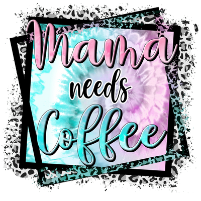 Mama Needs Coffee DTF Design Ready to Press V2 | DTF Dallas - DTF Dallas 