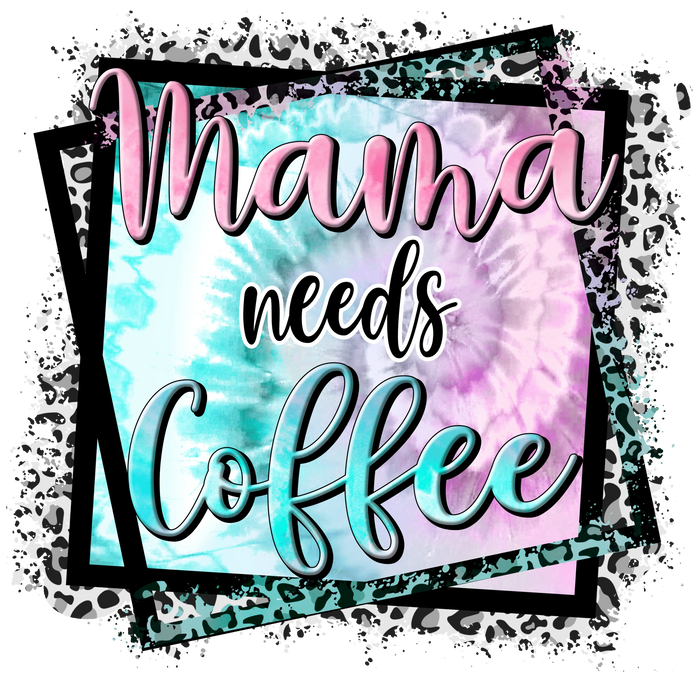 Mama Needs Coffee   V2 pressed on a garment
