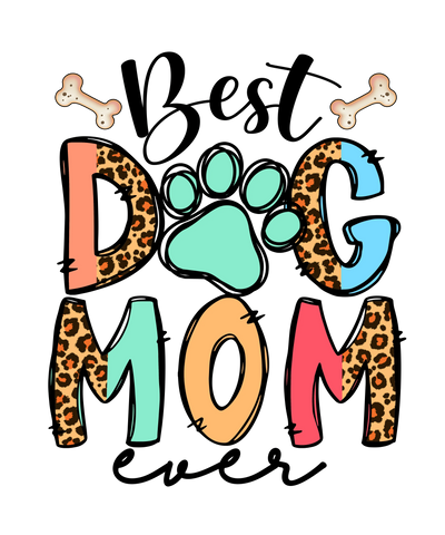 Best Dog Mom Ever Design - DTF Ready To Press - DTF Dallas 