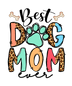 Best Dog Mom Ever Design - DTF Ready To Press