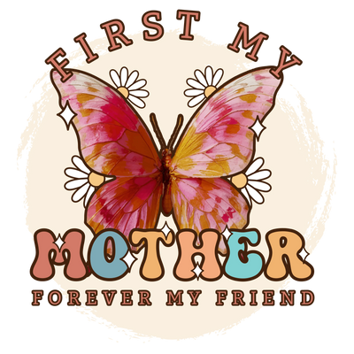 First My Mother Forever My Friend Design | DTF Dallas - DTF Dallas 