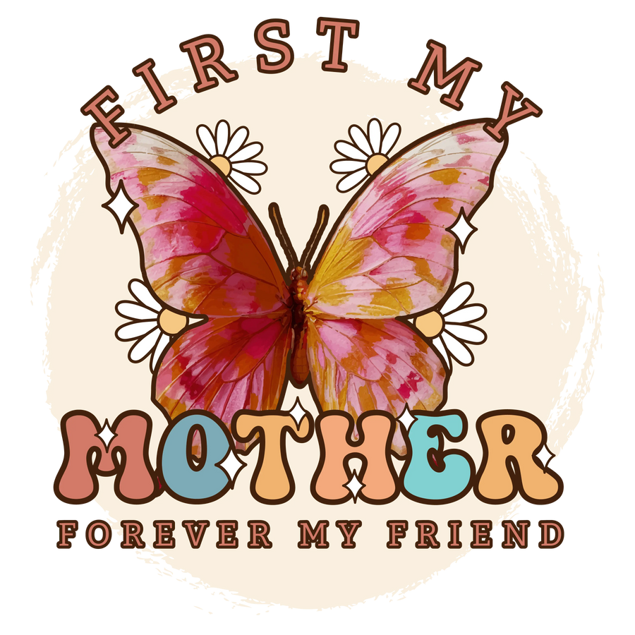 First My Mother Forever My Friend Design | DTF Dallas