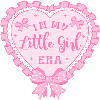 In My Little Girl Era Design - DTF Ready To Press - DTF Dallas 