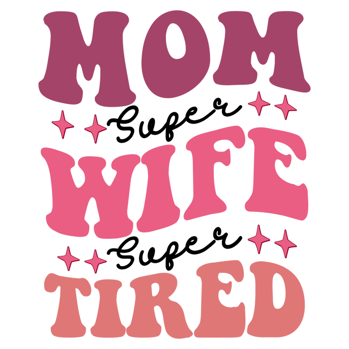 Super Tired Mom Design pressed on a garment