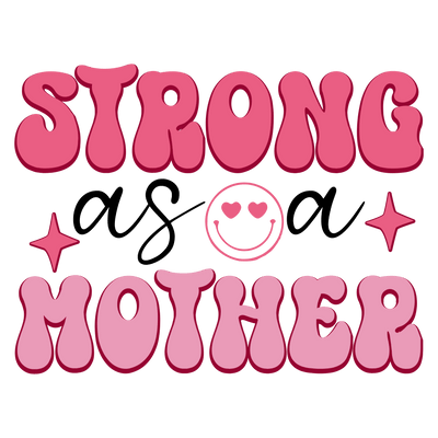 Strong As A Mother Design - DTF Ready To Press - DTF Dallas 